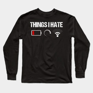 Things I Hate Programmer _ Computer Nerds Funny Long Sleeve T-Shirt